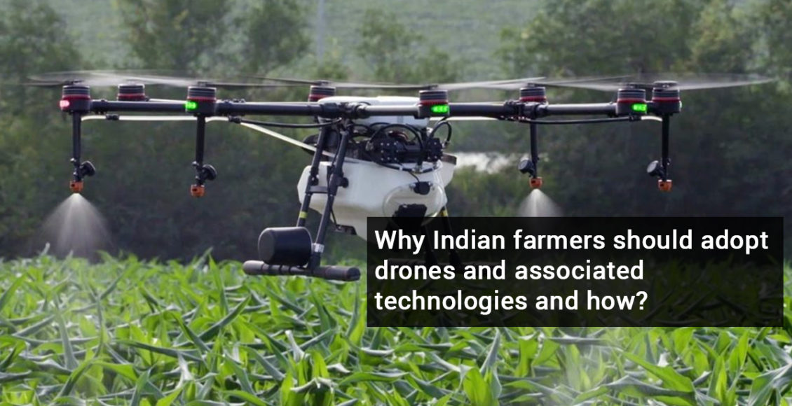 Why Indian farmers should adopt drones and associated technologies and how?