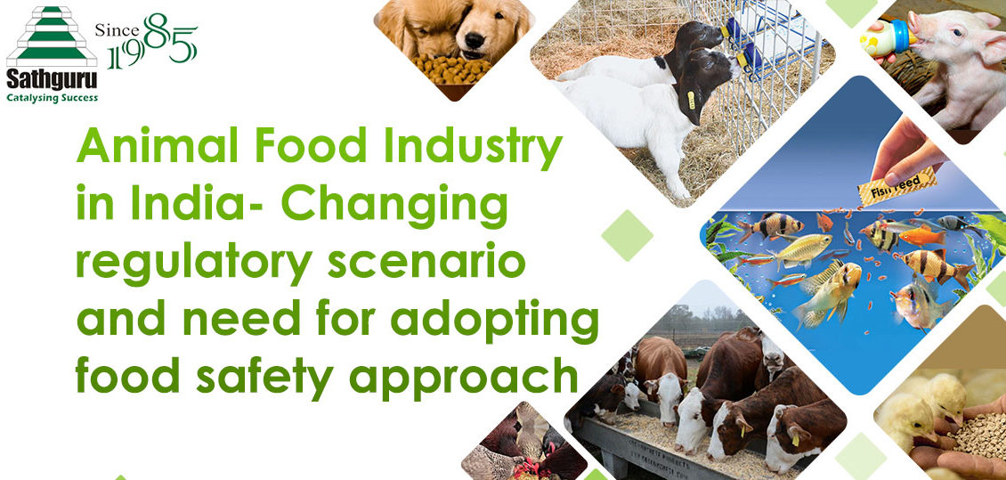Animal Food Industry in India- Changing regulatory scenario and need for adopting food safety approach