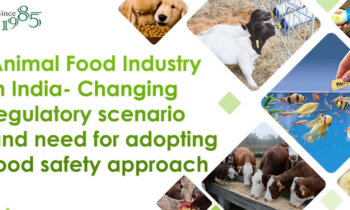 Animal Food Industry in India- Changing regulatory scenario and need for  adopting food safety approach