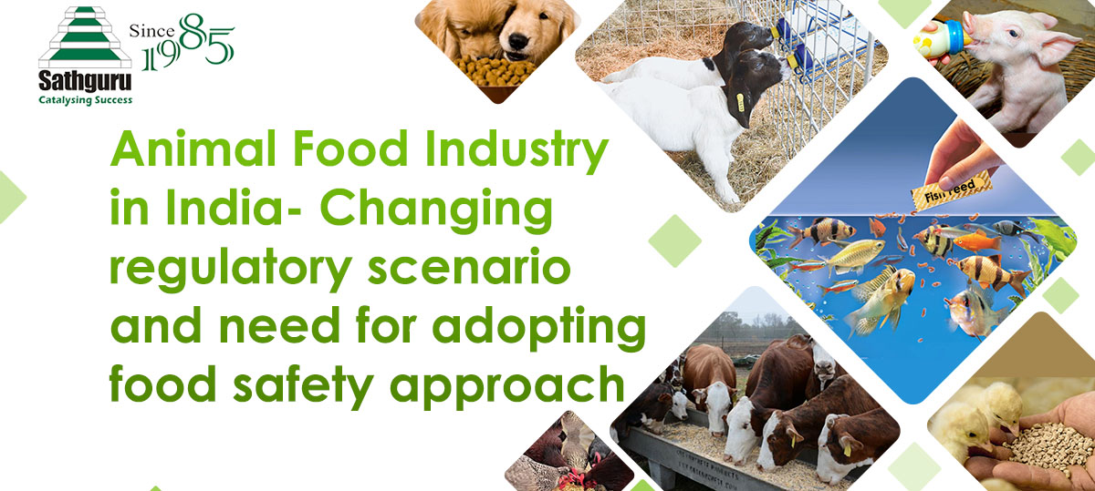 Animal Food Industry in India- Changing regulatory scenario and need for  adopting food safety approach